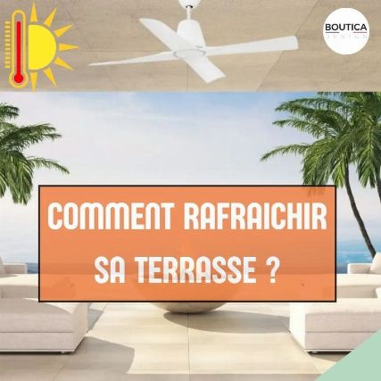 Comment rafraichir une terrasse ?