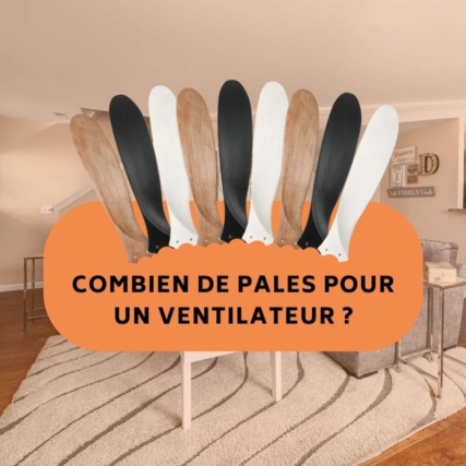 Combien de pales pour un ventilateur plafond ?