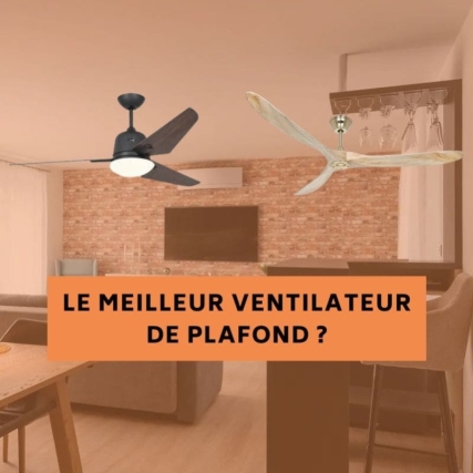 Quel est le meilleur ventilateur de plafond ?